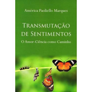 Imagem de Transmutação de Sentimentos - O Amor-Ciência Como Caminho - Liberdade 
