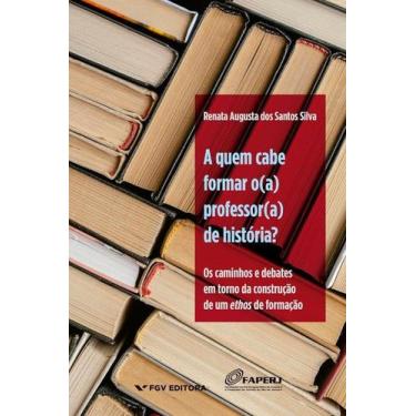 Imagem de Quem Cabe Formar O(a) Professor(a) de Historia , A - Fgv
