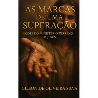 Imagem de As Marcas de Uma Superação : Lições do Ministério Terreno de Jesus