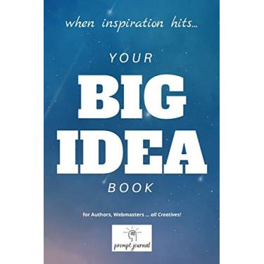 Imagem de your BIG IDEA book: When INSPIRATION Hits ... for Authors, Webmasters ... all Creatives!
