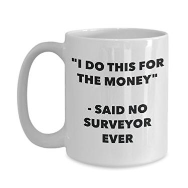 Imagem de "I Do This for the Money" - Caneca Said No Surveyor Ever - Caneca de café de cacau quente engraçado - ideia de presente de aniversário de Natal