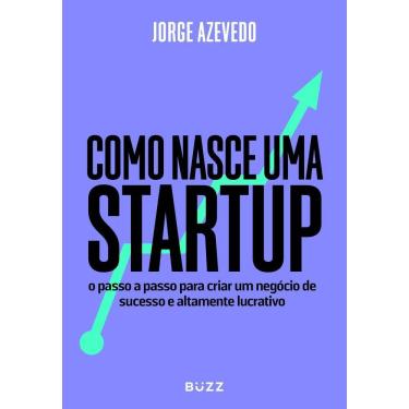 Imagem de Como Nasce Uma Startup - O Passo a Passo Para Criar Um Negócio de Sucesso e Altamente Lucrativo