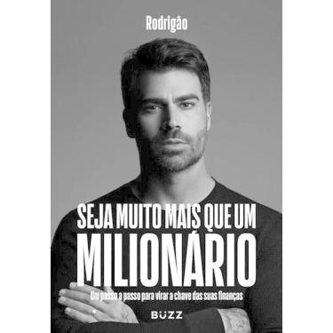 Imagem de Seja Muito Mais Que Um Milionário - Um Passo a Passo Para Virar a Chave das Suas Finanças