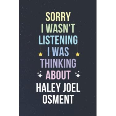 Imagem de Sorry I Wasn't Listening I Was Thinking About Haley Joel Osment: Blank Lined Notebook/Journal/Diary/Notepad/Composition Book gift for Haley Joel Osment fans - 6x9 inches - 110pages