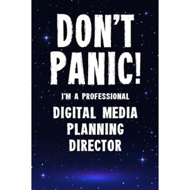 Imagem de Don't Panic! I'm A Professional Digital Media Planning Director: Customized 100 Page Lined Notebook Journal Gift For A Busy Digital Media Planning Director : Greeting Or Birthday Card Alternaive.