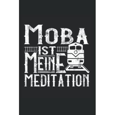 Imagem de Moba ist meine Meditation: Modelleisenbahn Notizbuch super Notizblock für Modelleisenbaner und Modelleisenbahnvernatiger für das Modellbauen Eisenbahn ... Skizzenbuch und Aufzeichnungen als Geschenk