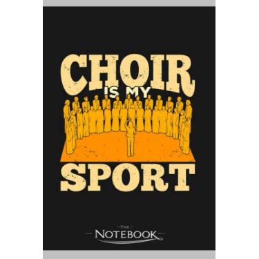 Imagem de Choir Is My Sport Chorus Chorale Music Singer Gift Notebook: Journaling and Writing Gift for Family, Friend And Yourself 6x9 120 Pages |Planner Notebook, Note Pad, Notes