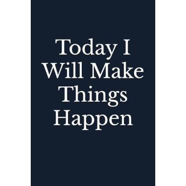 Imagem de Today I Will Make Things Happen: Blank Lined Journal Coworker Notebook (Funny Office Journals, Funny Coworker Journals, Funny Coworker Notebooks)