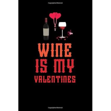Imagem de Wine is my valentines: Best Notebook valentine Funny Gift for girls, man