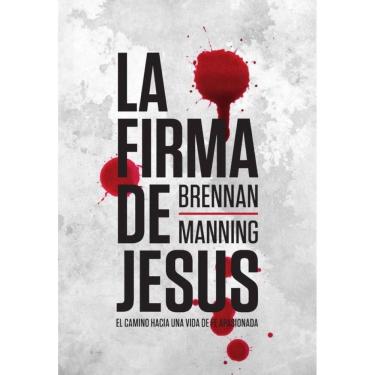 Imagem de La firma de Jesús: El camino hacia una vida de fe apasionada - Espanhol