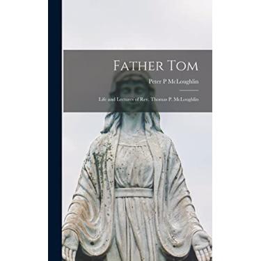 Imagem de Father Tom: Life and Lectures of Rev. Thomas P. McLoughlin