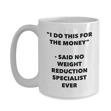 Imagem de Caneca "I Do This for the Money" - Said No Weight Reduction Specialist Ever - Caneca de café de cacau engraçado - Ideia de presente de aniversário de Natal