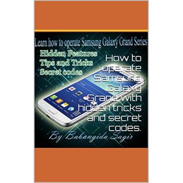 Imagem de How to operate Samsung Galaxy Grand with hidden tricks and secret codes. (English Edition)