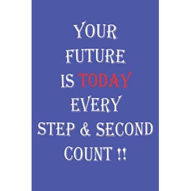 Imagem de Your future is today every step & second count: Motivation notebook/for study,work/Anti procrastination/Lined Notebook/Journal/Diary Gift, 110 Blank pages, 6x9, Cover