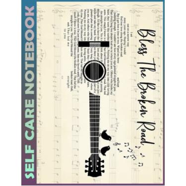 Imagem de Self Care Notebook: Bless The Broken Road Guitar Spend Few Minutes Journal to Inspire a Happier, Healthier & More Grateful Mindset. My Self-Care, ... Time Management and Focus - Task Organizer