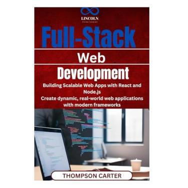 Imagem de Full-Stack Web Development: Building Scalable Web Apps with React and Node.js Create dynamic, real-world web applications with modern frameworks