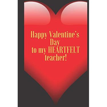 Imagem de Happy Valentine's Day to my HEARTFELT teacher!: 110 Pages, Size 6x9 Write in your Idea and Thoughts, a Gift with Funny Quote for Teacher and high school teacher in valentin's day
