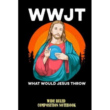 Imagem de What Would Jesus Throw Disc Golf Jesus Humerus Gol Wide Ruled Composition Notebook: I Love Jesus, Church Christian Worship Notebook, Jesus Notepad For Everyone | Special Black Cover