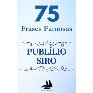 Imagem de 75 Frases Famosas PUBLÍLIO SIRO