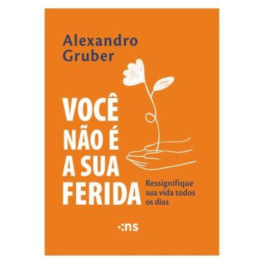 Imagem de Você Não É A Sua Ferida: Ressignifique Sua Vida Todos Os Dias