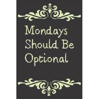 Imagem de Mondays Should Be Optional: qoutes notebook,journal,Lined notebook size 6"x"9 pages 161