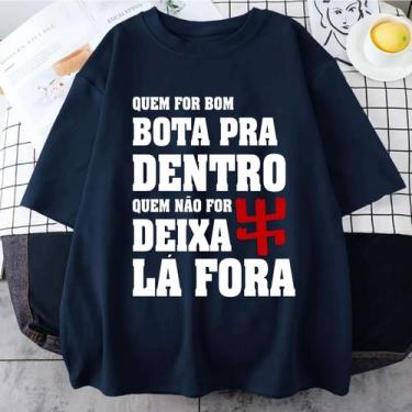 Imagem de Camiseta Quem For Bom Bota Pra Dentro Quem Não For Deixa La Fora Exu U