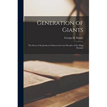 Imagem de Generation of Giants; the Story of the Jesuits in China in the Last Decades of the Ming Dynasty