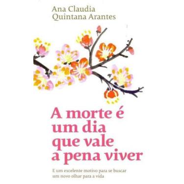 Imagem de Livro A Morte É Um Dia Que Vale A Pena Viver Ana Claudia Quintana Aran