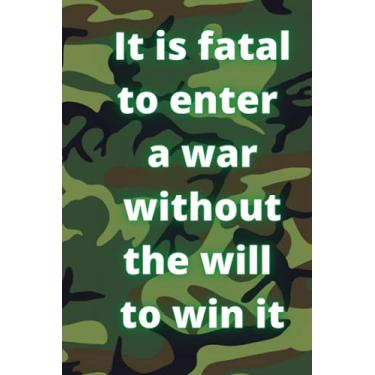 Imagem de It is fatal to enter a war without the will to win it: military notebook to write in | (6 x 9 in, 120 pages)