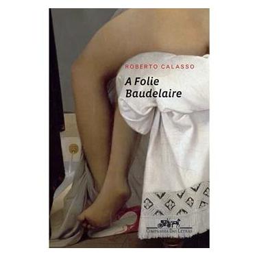 Imagem de Livro - A Folie Baudelaire - Roberto Calasso
