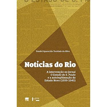 Imagem de Notícias do Rio: a Intervenção no Jornal O Estado de S. Paulo e a Autolegitimação do Estado Novo (1939-1945)