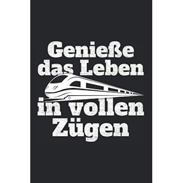 Imagem de Genieße Das Leben In Vollen Zügen: Notizbuch Für Bahn Zug Pendler Eisenbahn Notizen Planer Tagebuch (Liniert, 15 x 23 cm, 120 Linierte Seiten, 6" x 9") Lustiges Geschenk Für Eisenbahner & Schaffner