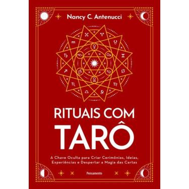 Imagem de Rituais Com Tarô: A Chave Oculta Para Criar Cerimônias, Ideias, Experiências E Despertar A Magia Das Cartas