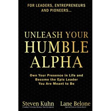 Imagem de Unleash Your Humble Alpha: Own Your Presence in Life and Become the Epic Leader You Are Meant to Be