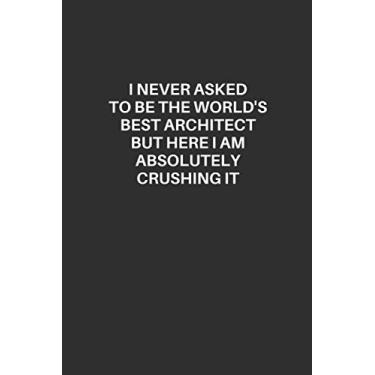 Imagem de Funny Architect Notebook: Architect Lined Notebook, Excellent Gift and Journal For Architects, Funny Quote Lined Notebook, The Ultimate Gift for ... but here i am absolutely crushing it