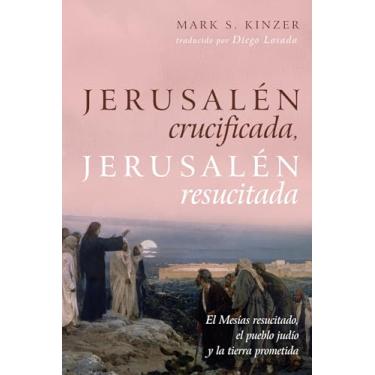 Imagem de Jerusalén Crucificada, Jerusalén Resucitada: El Mesías Resucitado, El Pueblo Judío Y La Tierra Prometida