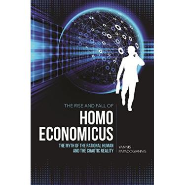 Imagem de The Rise and Fall of Homo Economicus: The Myth of the Rational Human and the Chaotic Reality (English Edition)