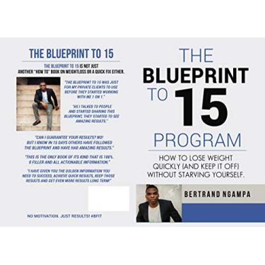 Imagem de The Blueprint To 15: How to lose 15 lbs in 15 days (& keep it off) without starving yourself and build consistency to jumpstart your weight loss journey! (English Edition)