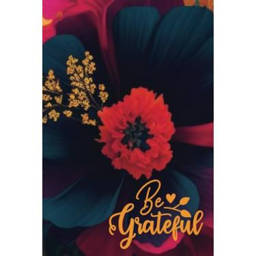 Imagem de Be Grateful Gratitude Journal With Prompts | Inspire Thankfulness, Mindfulness, Positivity, Happiness, Affirmation, Productivity & Self Care: Give ... Reflection & Appreciation Notepad for Women