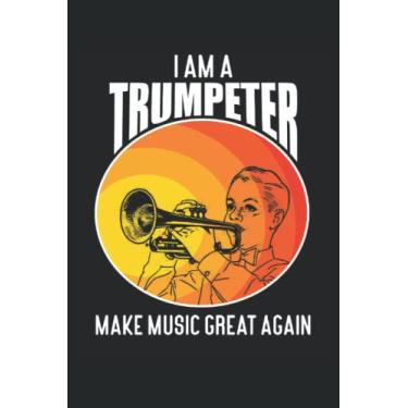 Imagem de Make Music Great Again - Trumpeter Notebook: DIN A5 (6x9) notebook for wind instruments and brass instruments musicians with 120 lined pages and days of the week for the diary function
