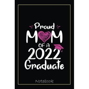 Imagem de Proud Mom Of A 2022 Graduate Family Matching Funny Mommy Notebook: Graduation Gift Diary For Notes, Congratulations, Graduate Journal, Gold Graduate ... Journal, 6x9 college ruled notebook