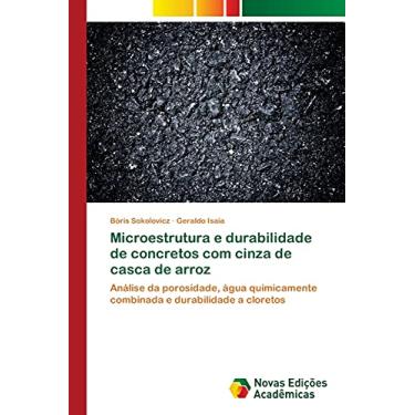 Imagem de Microestrutura e durabilidade de concretos com cinza de casca de arroz: Análise da porosidade, água quimicamente combinada e durabilidade a cloretos