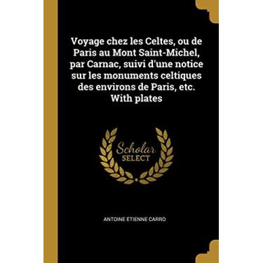 Imagem de Voyage chez les Celtes, ou de Paris au Mont Saint-Michel, par Carnac, suivi d'une notice sur les monuments celtiques des environs de Paris, etc. With plates
