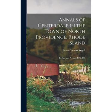 Imagem de Annals of Centerdale in the Town of North Providence, Rhode Island: Its Past and Present, 1636-190