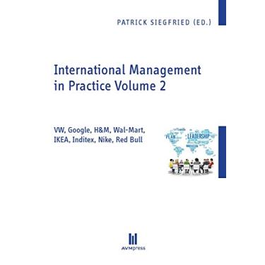 Imagem de International Management in Practice Volume 2: VW, Google, H&M, Wal-Mart, IKEA, Inditex, Nike, Red Bull (English Edition)