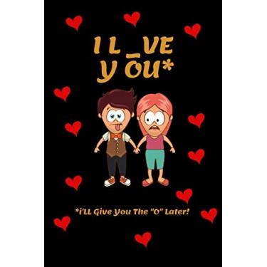 Imagem de I L_ove You* *I'll Give You The "0" Later! | Funny Joke Valentines Day Notebook: 120 Lined Pages 6 x 9 Journal | For Lovers, Partners, Husbands, Wives On Anniversaries & Valentines