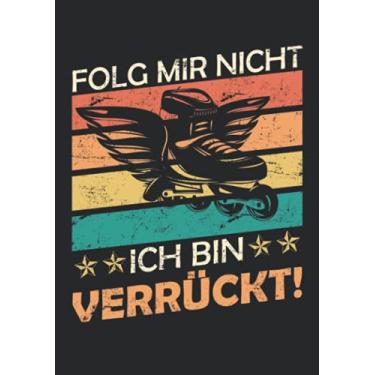 Imagem de Notizbuch A5 liniert mit Softcover Design: Folg mir nicht ich bin verrückt Inliner Skater Spruch Retro: 120 linierte DIN A5 Seiten