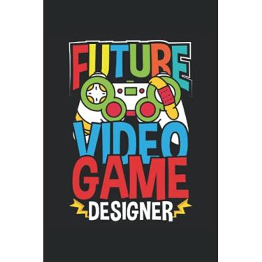Imagem de Future Video Game Designer: Programmer Notebook / Journal 6x9 Inches - 100 Lined Pages - Perfect For Coders And Programmers