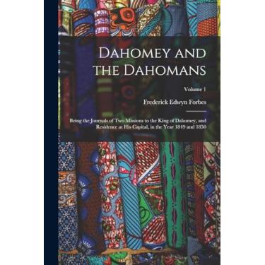 Imagem de Dahomey and the Dahomans: Being the Journals of Two Missions to the King of Dahomey, and Residence at His Capital, in the Year 1849 and 1850; Volume 1