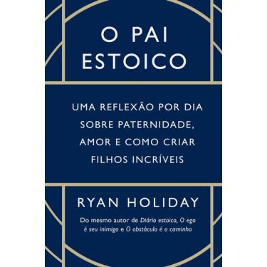 Imagem de O pai estoico: Uma reflexão por dia sobre paternidade, amor e como criar filhos incríveis
